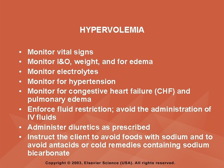 HYPERVOLEMIA • • • Monitor vital signs Monitor I&O, weight, and for edema Monitor