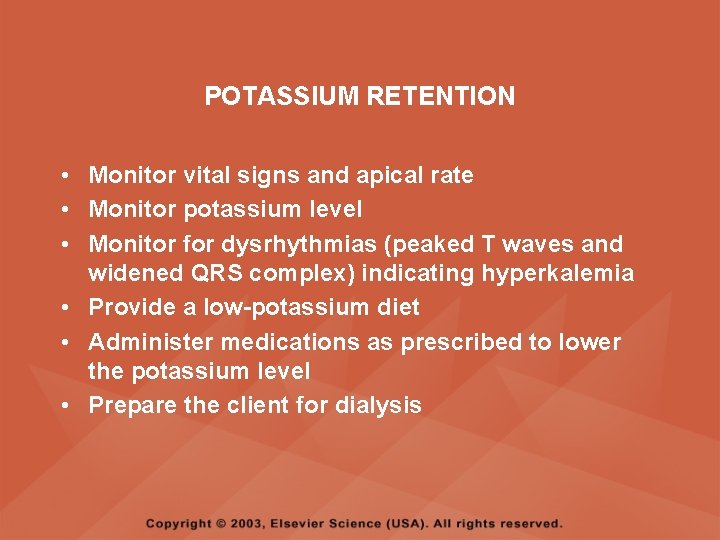 POTASSIUM RETENTION • Monitor vital signs and apical rate • Monitor potassium level •