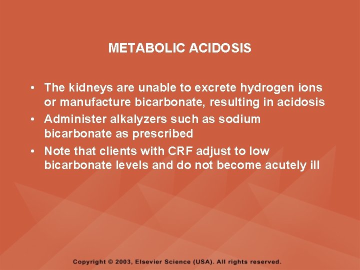 METABOLIC ACIDOSIS • The kidneys are unable to excrete hydrogen ions or manufacture bicarbonate,