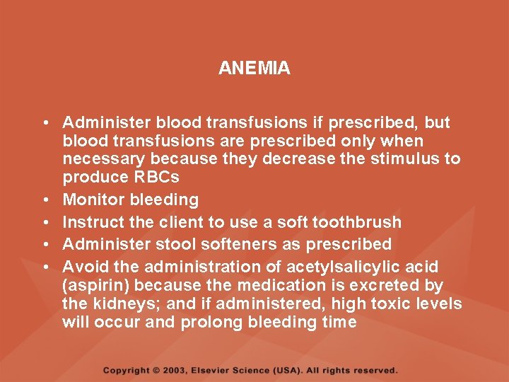 ANEMIA • Administer blood transfusions if prescribed, but blood transfusions are prescribed only when