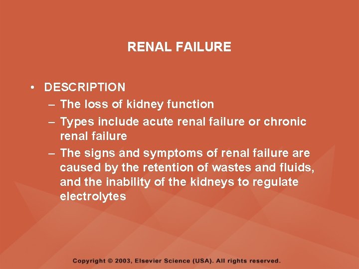 RENAL FAILURE • DESCRIPTION – The loss of kidney function – Types include acute