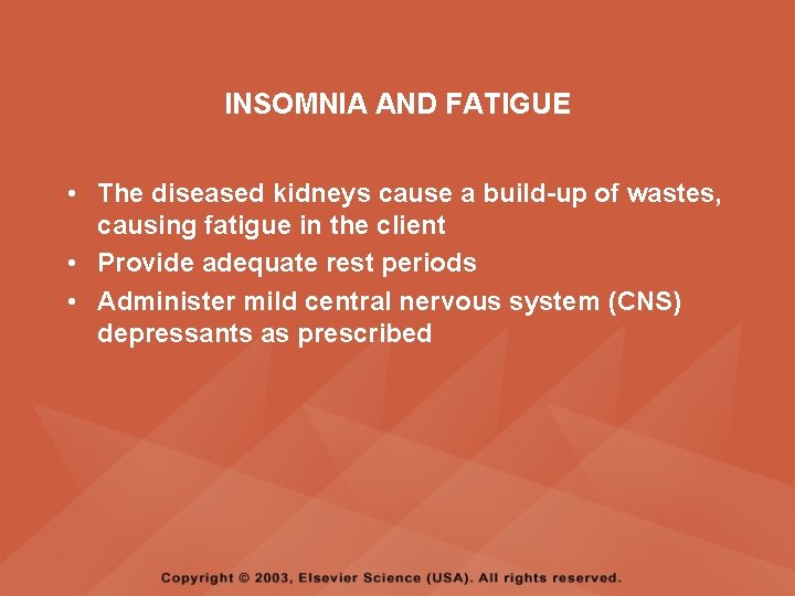 INSOMNIA AND FATIGUE • The diseased kidneys cause a build-up of wastes, causing fatigue