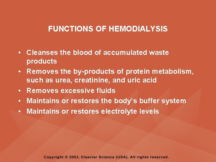 FUNCTIONS OF HEMODIALYSIS • Cleanses the blood of accumulated waste products • Removes the