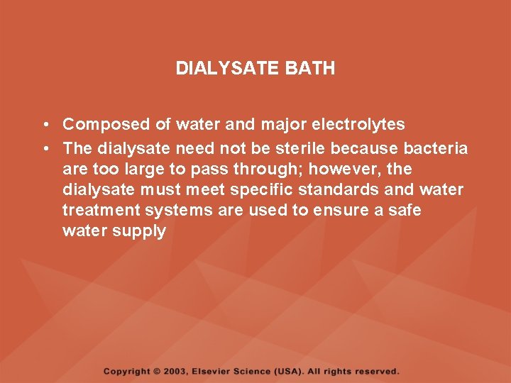 DIALYSATE BATH • Composed of water and major electrolytes • The dialysate need not