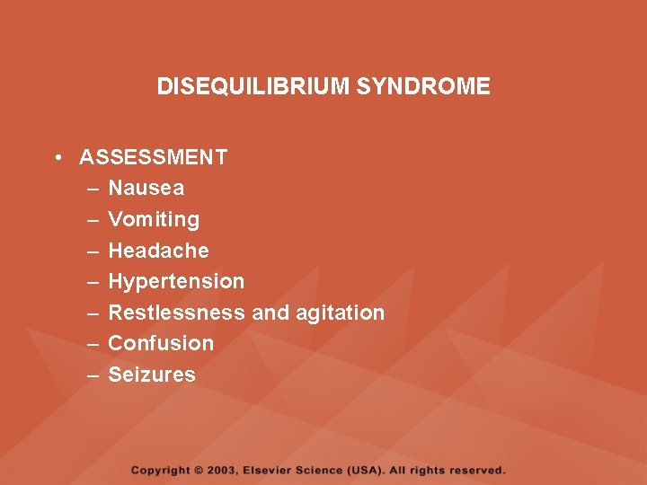 DISEQUILIBRIUM SYNDROME • ASSESSMENT – Nausea – Vomiting – Headache – Hypertension – Restlessness