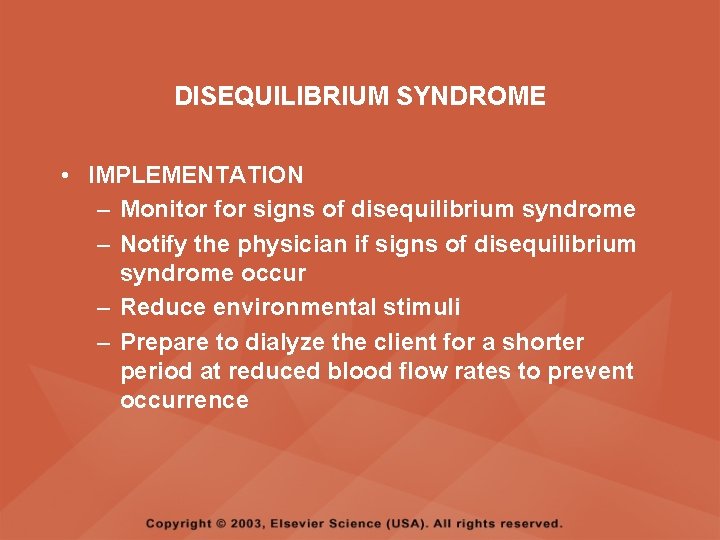DISEQUILIBRIUM SYNDROME • IMPLEMENTATION – Monitor for signs of disequilibrium syndrome – Notify the