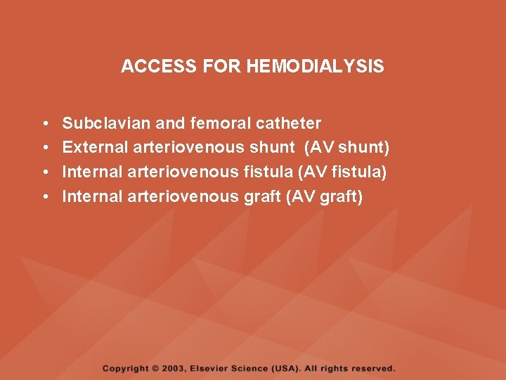 ACCESS FOR HEMODIALYSIS • • Subclavian and femoral catheter External arteriovenous shunt (AV shunt)