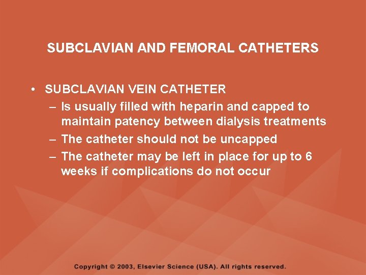 SUBCLAVIAN AND FEMORAL CATHETERS • SUBCLAVIAN VEIN CATHETER – Is usually filled with heparin