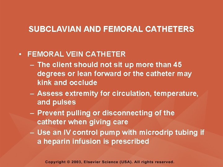 SUBCLAVIAN AND FEMORAL CATHETERS • FEMORAL VEIN CATHETER – The client should not sit