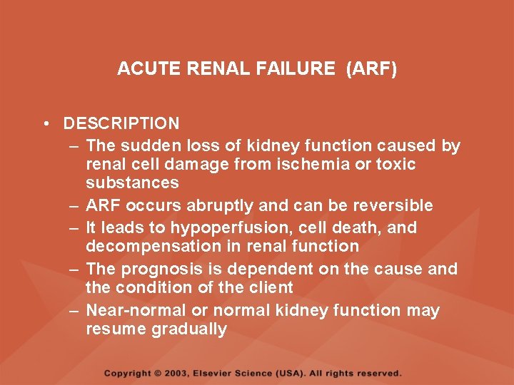 ACUTE RENAL FAILURE (ARF) • DESCRIPTION – The sudden loss of kidney function caused