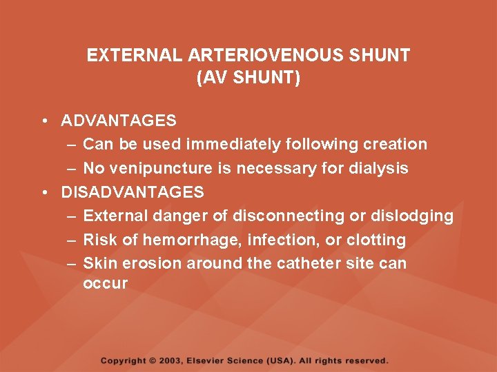 EXTERNAL ARTERIOVENOUS SHUNT (AV SHUNT) • ADVANTAGES – Can be used immediately following creation