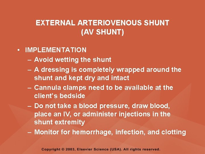 EXTERNAL ARTERIOVENOUS SHUNT (AV SHUNT) • IMPLEMENTATION – Avoid wetting the shunt – A