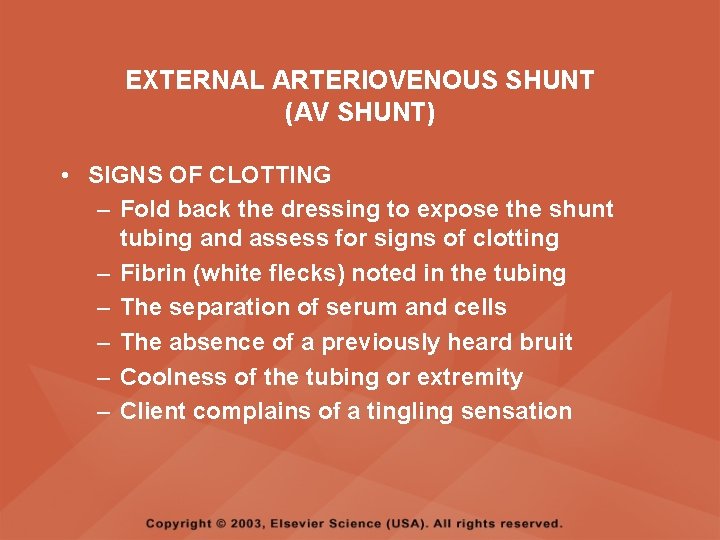 EXTERNAL ARTERIOVENOUS SHUNT (AV SHUNT) • SIGNS OF CLOTTING – Fold back the dressing