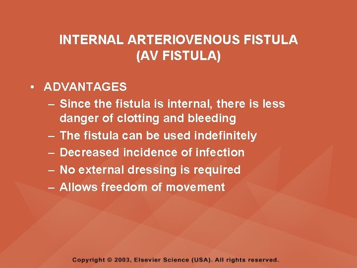 INTERNAL ARTERIOVENOUS FISTULA (AV FISTULA) • ADVANTAGES – Since the fistula is internal, there