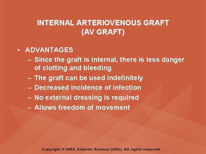 INTERNAL ARTERIOVENOUS GRAFT (AV GRAFT) • ADVANTAGES – Since the graft is internal, there