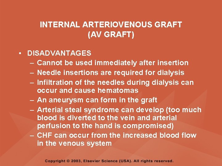 INTERNAL ARTERIOVENOUS GRAFT (AV GRAFT) • DISADVANTAGES – Cannot be used immediately after insertion