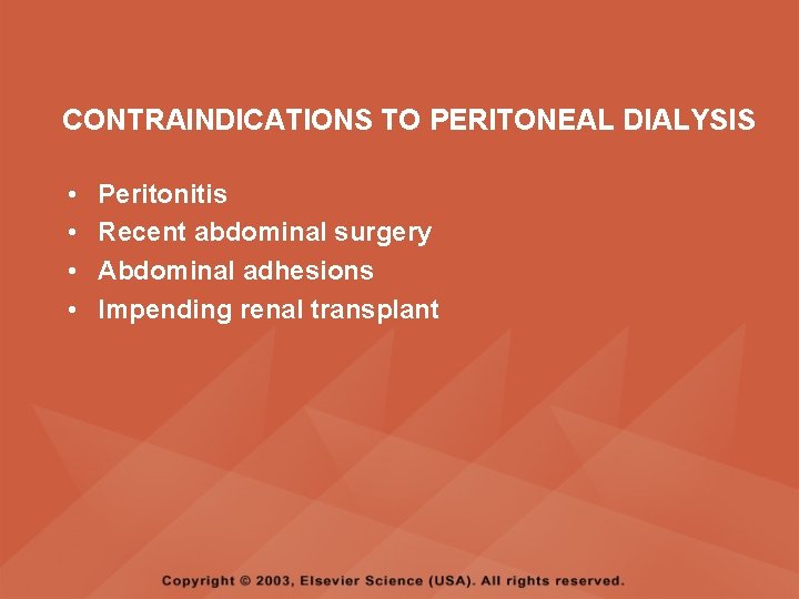 CONTRAINDICATIONS TO PERITONEAL DIALYSIS • • Peritonitis Recent abdominal surgery Abdominal adhesions Impending renal