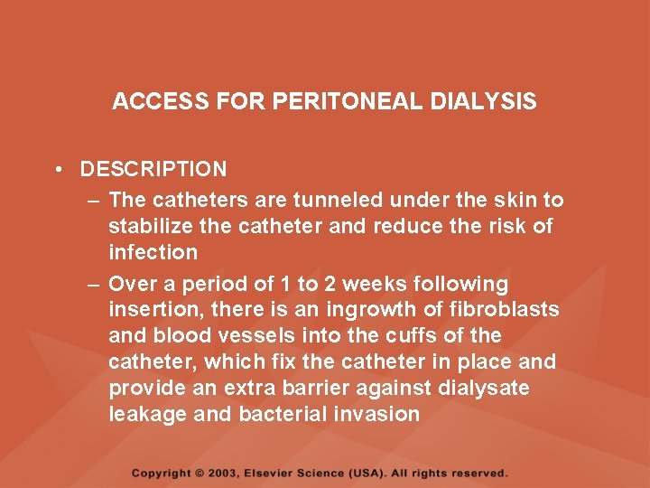 ACCESS FOR PERITONEAL DIALYSIS • DESCRIPTION – The catheters are tunneled under the skin