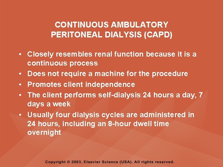 CONTINUOUS AMBULATORY PERITONEAL DIALYSIS (CAPD) • Closely resembles renal function because it is a