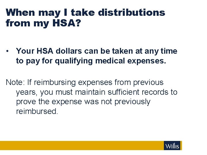 When may I take distributions from my HSA? • Your HSA dollars can be