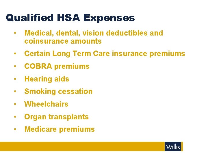 Qualified HSA Expenses • Medical, dental, vision deductibles and coinsurance amounts • Certain Long