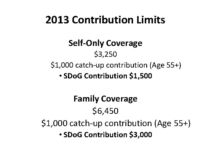 2013 Contribution Limits Self-Only Coverage $3, 250 $1, 000 catch-up contribution (Age 55+) •