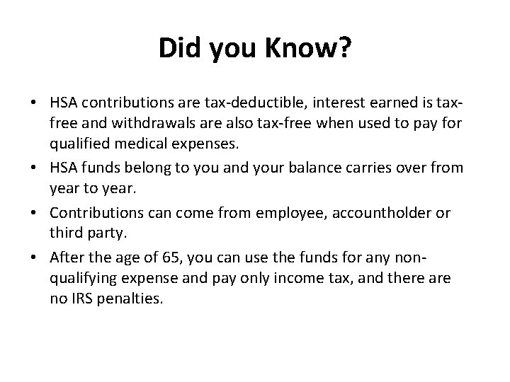 Did you Know? • HSA contributions are tax-deductible, interest earned is taxfree and withdrawals