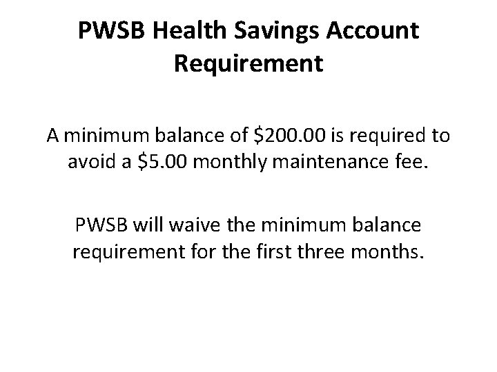 PWSB Health Savings Account Requirement A minimum balance of $200. 00 is required to