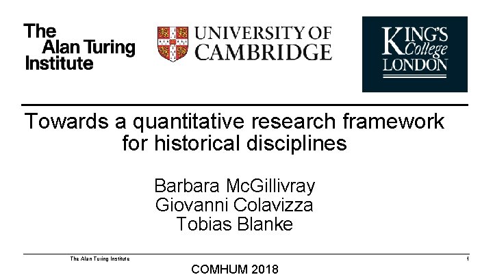 Towards a quantitative research framework for historical disciplines Barbara Mc. Gillivray Giovanni Colavizza Tobias
