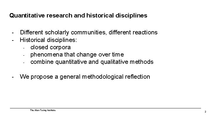 Quantitative research and historical disciplines - Different scholarly communities, different reactions Historical disciplines: -