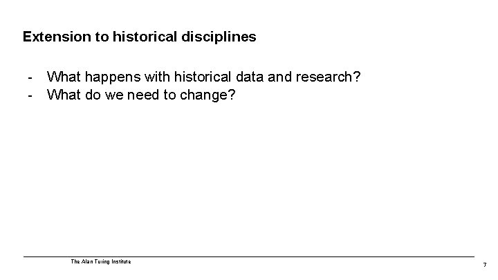 Extension to historical disciplines - What happens with historical data and research? What do