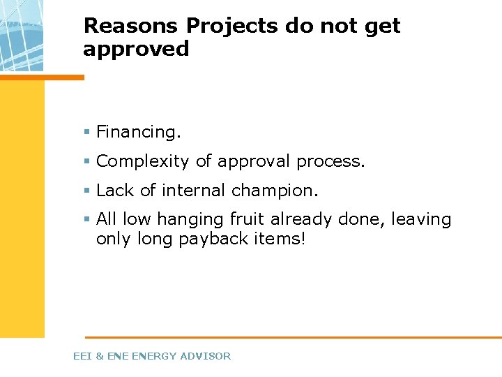 Reasons Projects do not get approved § Financing. § Complexity of approval process. §