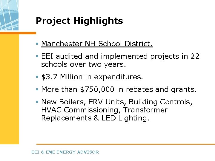 Project Highlights § Manchester NH School District. § EEI audited and implemented projects in