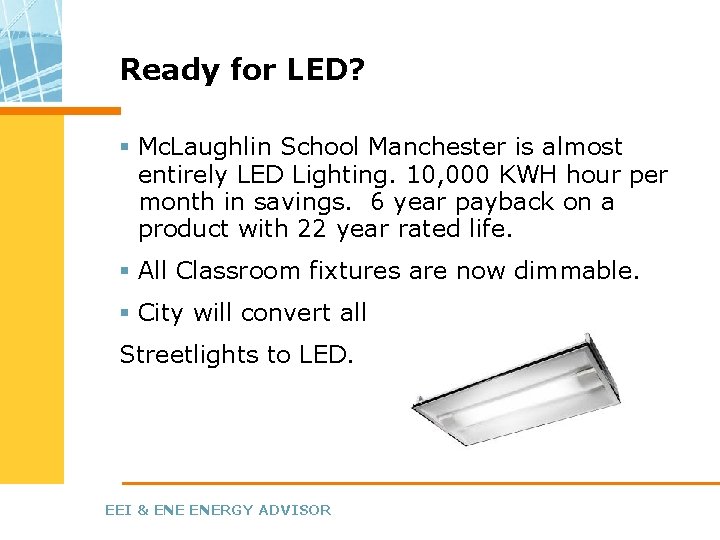 Ready for LED? § Mc. Laughlin School Manchester is almost entirely LED Lighting. 10,