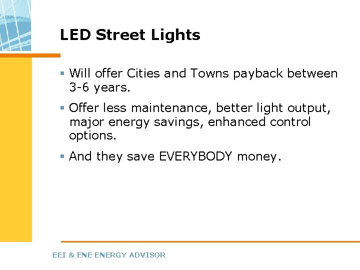 LED Street Lights § Will offer Cities and Towns payback between 3 -6 years.