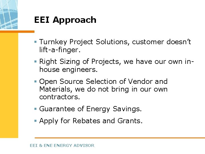 EEI Approach § Turnkey Project Solutions, customer doesn’t lift-a-finger. § Right Sizing of Projects, EEI Approach § Turnkey Project Solutions, customer doesn’t lift-a-finger. § Right Sizing of Projects,