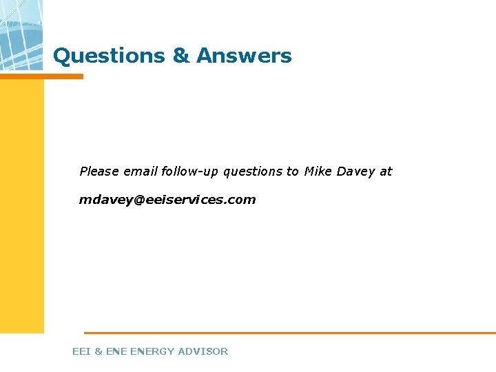 Questions & Answers Please email follow-up questions to Mike Davey at mdavey@eeiservices. com EEI