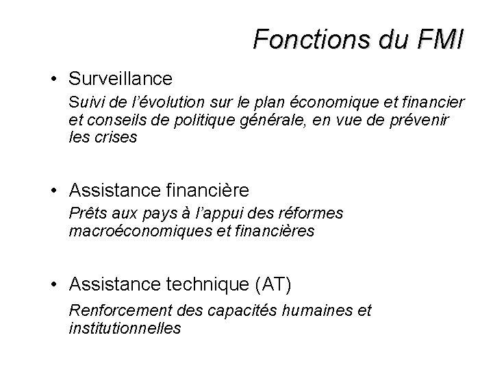 Fonctions du FMI • Surveillance Suivi de l’évolution sur le plan économique et financier