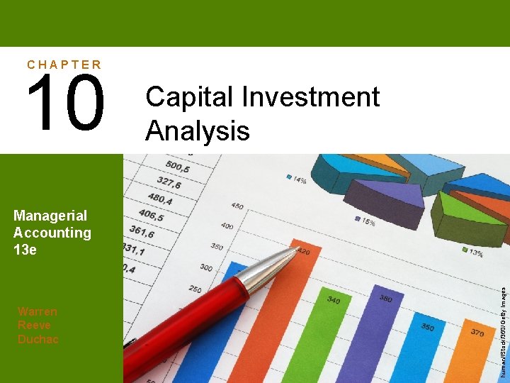 CHAPTER 10 Capital Investment Analysis Warren Reeve Duchac human/i. Stock/360/Getty Images Managerial Accounting 13