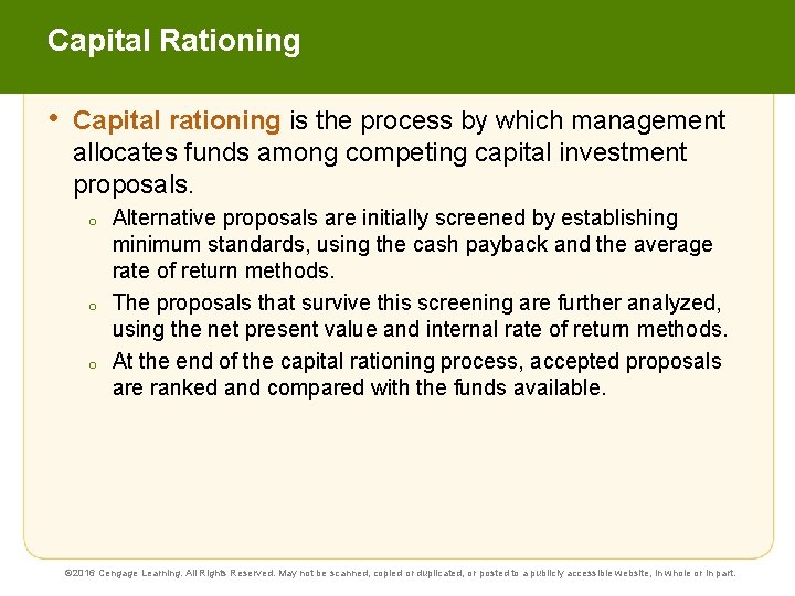 Capital Rationing • Capital rationing is the process by which management allocates funds among