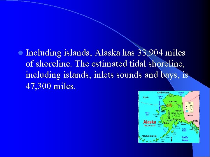 l Including islands, Alaska has 33, 904 miles of shoreline. The estimated tidal shoreline,