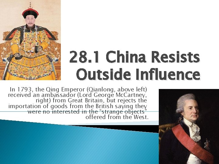 28. 1 China Resists Outside Influence In 1793, the Qing Emperor (Qianlong, above left)