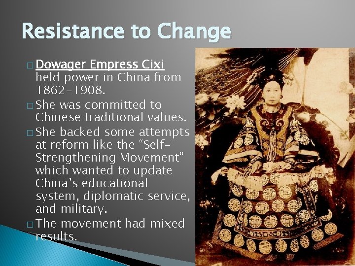 Resistance to Change � Dowager Empress Cixi held power in China from 1862 -1908.