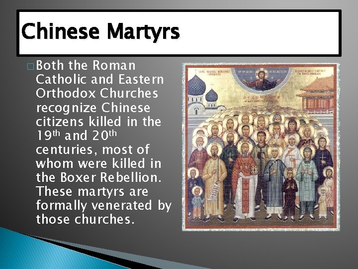 Chinese Martyrs � Both the Roman Catholic and Eastern Orthodox Churches recognize Chinese citizens