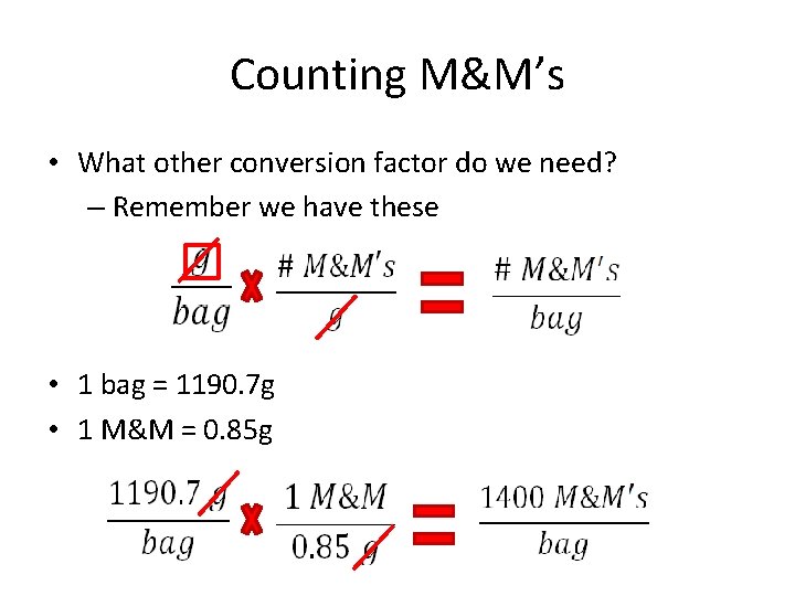 Counting M&M’s • What other conversion factor do we need? – Remember we have