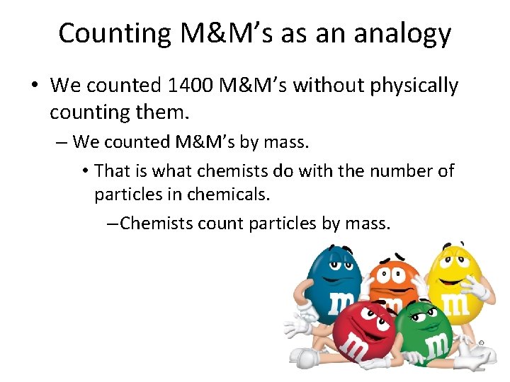 Counting M&M’s as an analogy • We counted 1400 M&M’s without physically counting them.