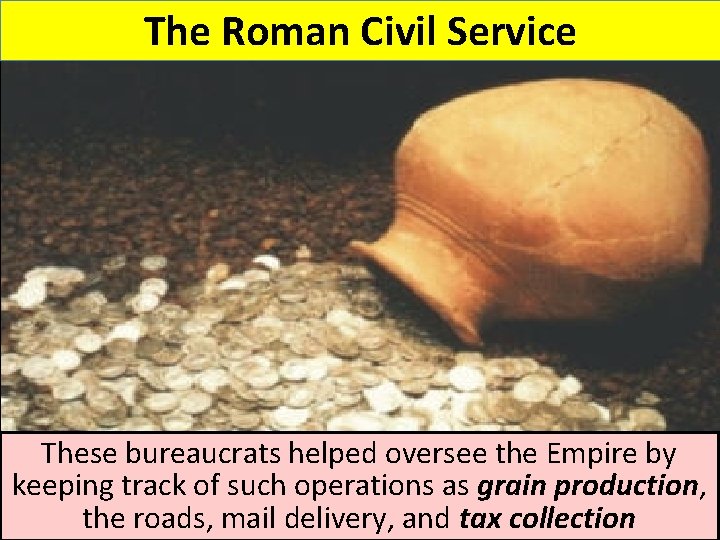 The Roman Civil Service These bureaucrats helped oversee the Empire by keeping track of