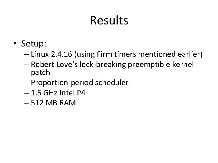 Results • Setup: – Linux 2. 4. 16 (using Firm timers mentioned earlier) –