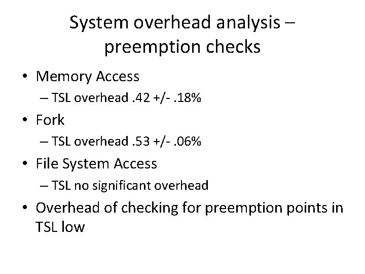 System overhead analysis – preemption checks • Memory Access – TSL overhead. 42 +/-.