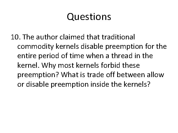 Questions 10. The author claimed that traditional commodity kernels disable preemption for the entire